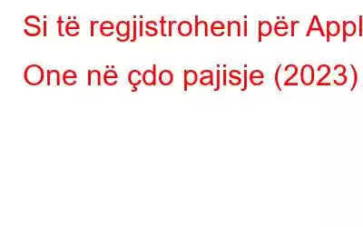 Si të regjistroheni për Apple One në çdo pajisje (2023)