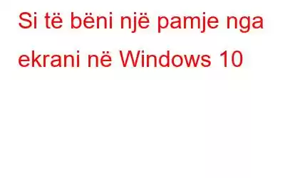 Si të bëni një pamje nga ekrani në Windows 10