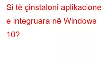 Si të çinstaloni aplikacionet e integruara në Windows 10?