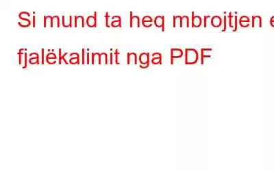 Si mund ta heq mbrojtjen e fjalëkalimit nga PDF