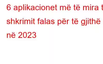 6 aplikacionet më të mira të shkrimit falas për të gjithë në 2023