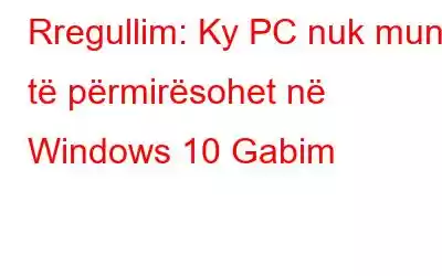 Rregullim: Ky PC nuk mund të përmirësohet në Windows 10 Gabim