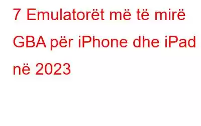 7 Emulatorët më të mirë GBA për iPhone dhe iPad në 2023