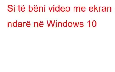 Si të bëni video me ekran të ndarë në Windows 10