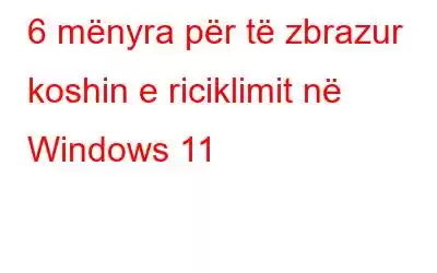 6 mënyra për të zbrazur koshin e riciklimit në Windows 11