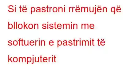 Si të pastroni rrëmujën që bllokon sistemin me softuerin e pastrimit të kompjuterit