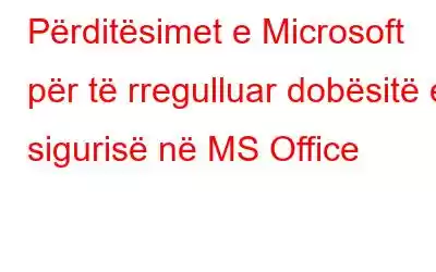 Përditësimet e Microsoft për të rregulluar dobësitë e sigurisë në MS Office