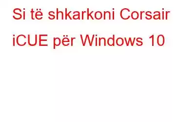 Si të shkarkoni Corsair iCUE për Windows 10