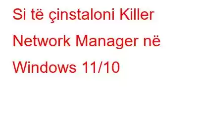 Si të çinstaloni Killer Network Manager në Windows 11/10