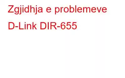 Zgjidhja e problemeve D-Link DIR-655