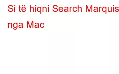 Si të hiqni Search Marquis nga Mac