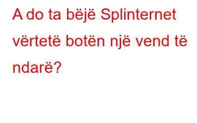 A do ta bëjë Splinternet vërtetë botën një vend të ndarë?