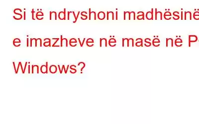 Si të ndryshoni madhësinë e imazheve në masë në PC Windows?