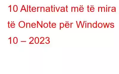 10 Alternativat më të mira të OneNote për Windows 10 – 2023