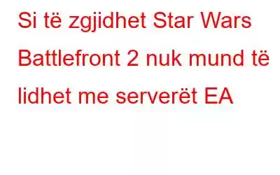 Si të zgjidhet Star Wars Battlefront 2 nuk mund të lidhet me serverët EA