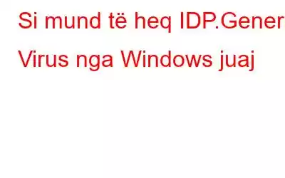 Si mund të heq IDP.Generic Virus nga Windows juaj