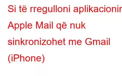 Si të rregulloni aplikacionin Apple Mail që nuk sinkronizohet me Gmail (iPhone)