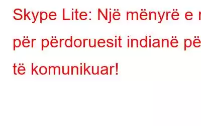 Skype Lite: Një mënyrë e re për përdoruesit indianë për të komunikuar!