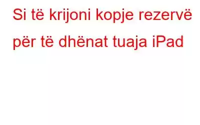 Si të krijoni kopje rezervë për të dhënat tuaja iPad