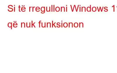 Si të rregulloni Windows 11 që nuk funksionon