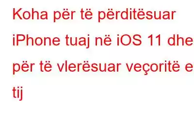 Koha për të përditësuar iPhone tuaj në iOS 11 dhe për të vlerësuar veçoritë e tij