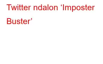 Twitter ndalon ‘Imposter Buster’