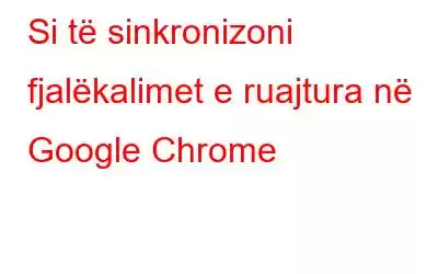 Si të sinkronizoni fjalëkalimet e ruajtura në Google Chrome