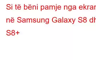 Si të bëni pamje nga ekrani në Samsung Galaxy S8 dhe S8+