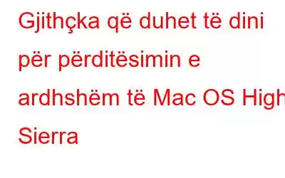 Gjithçka që duhet të dini për përditësimin e ardhshëm të Mac OS High Sierra