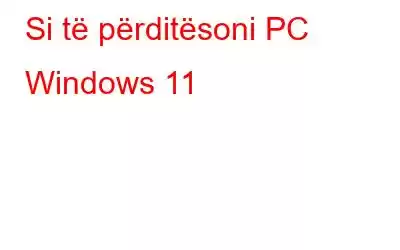 Si të përditësoni PC Windows 11