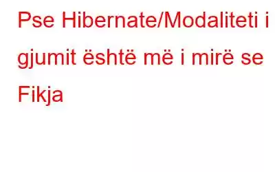 Pse Hibernate/Modaliteti i gjumit është më i mirë se Fikja