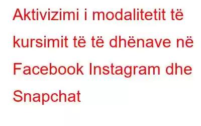 Aktivizimi i modalitetit të kursimit të të dhënave në Facebook Instagram dhe Snapchat