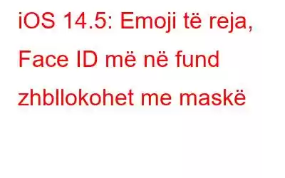 iOS 14.5: Emoji të reja, Face ID më në fund zhbllokohet me maskë