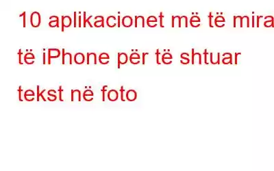 10 aplikacionet më të mira të iPhone për të shtuar tekst në foto