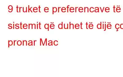 9 truket e preferencave të sistemit që duhet të dijë çdo pronar Mac