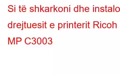 Si të shkarkoni dhe instaloni drejtuesit e printerit Ricoh MP C3003