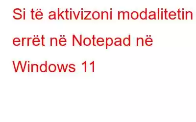 Si të aktivizoni modalitetin e errët në Notepad në Windows 11