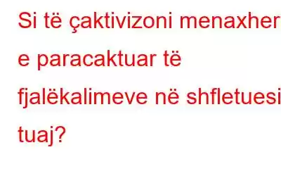 Si të çaktivizoni menaxherin e paracaktuar të fjalëkalimeve në shfletuesin tuaj?