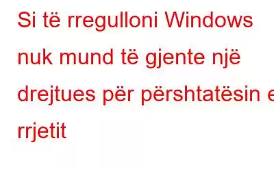 Si të rregulloni Windows nuk mund të gjente një drejtues për përshtatësin e rrjetit