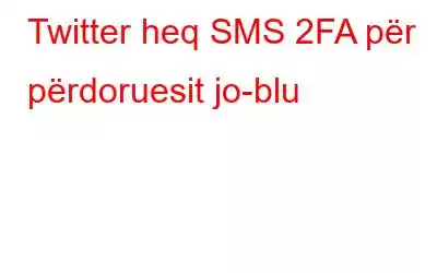 Twitter heq SMS 2FA për përdoruesit jo-blu