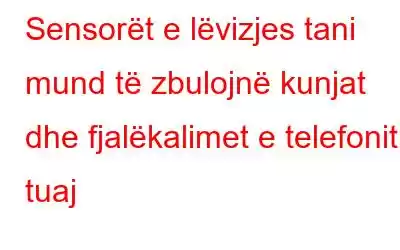 Sensorët e lëvizjes tani mund të zbulojnë kunjat dhe fjalëkalimet e telefonit tuaj