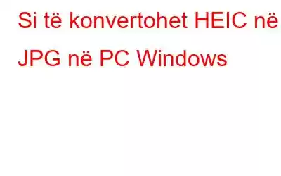 Si të konvertohet HEIC në JPG në PC Windows