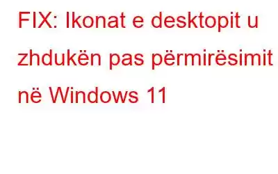 FIX: Ikonat e desktopit u zhdukën pas përmirësimit në Windows 11