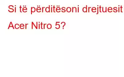 Si të përditësoni drejtuesit e Acer Nitro 5?