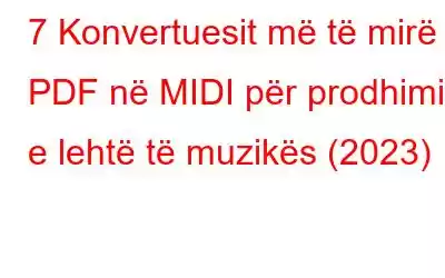 7 Konvertuesit më të mirë PDF në MIDI për prodhimin e lehtë të muzikës (2023)