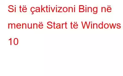 Si të çaktivizoni Bing në menunë Start të Windows 10