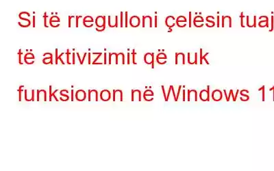 Si të rregulloni çelësin tuaj të aktivizimit që nuk funksionon në Windows 11