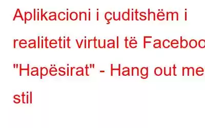 Aplikacioni i çuditshëm i realitetit virtual të Facebook 