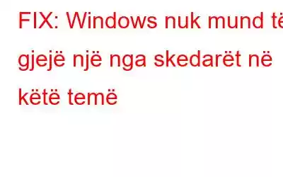 FIX: Windows nuk mund të gjejë një nga skedarët në këtë temë