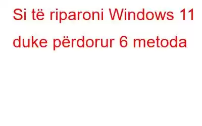 Si të riparoni Windows 11 duke përdorur 6 metoda